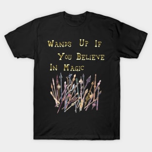 Wands Up If You Believe In Magic T-Shirt